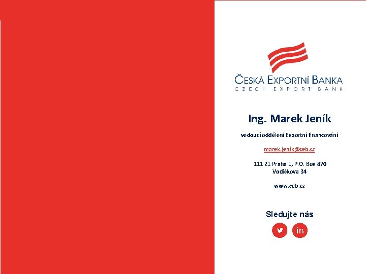 Ing. Marek Jeník vedoucí oddělení Exportní financování marek. jenik@ceb. cz 111 21 Praha 1,