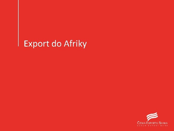 Export do Afriky 8 | www. ceb. cz 