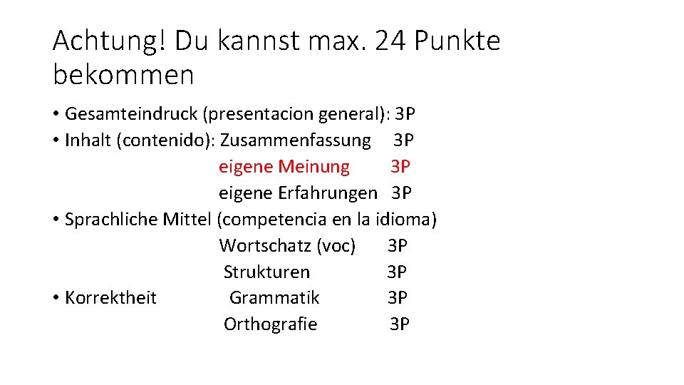 Achtung! Du kannst max. 24 Punkte bekommen • Gesamteindruck (presentacion general): 3 P •