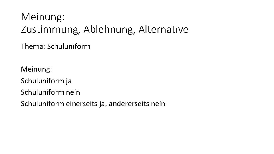 Meinung: Zustimmung, Ablehnung, Alternative Thema: Schuluniform Meinung: Schuluniform ja Schuluniform nein Schuluniform einerseits ja,