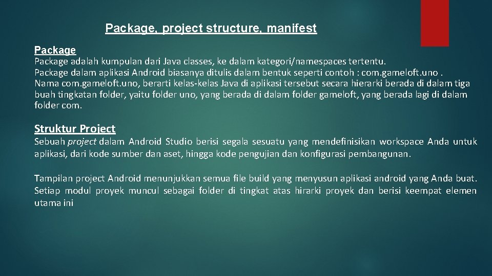 Package, project structure, manifest Package adalah kumpulan dari Java classes, ke dalam kategori/namespaces tertentu.