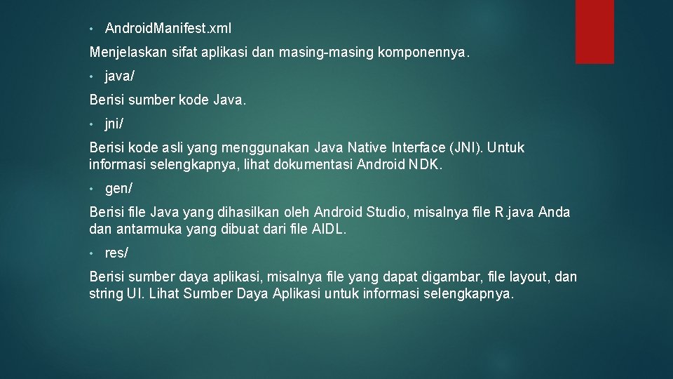  • Android. Manifest. xml Menjelaskan sifat aplikasi dan masing-masing komponennya. • java/ Berisi