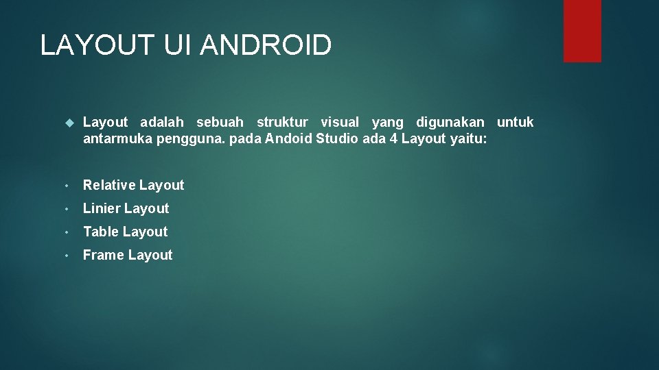 LAYOUT UI ANDROID Layout adalah sebuah struktur visual yang digunakan untuk antarmuka pengguna. pada