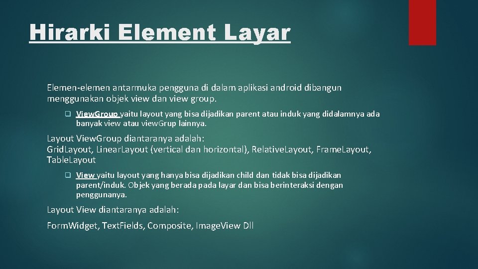 Hirarki Element Layar Elemen-elemen antarmuka pengguna di dalam aplikasi android dibangun menggunakan objek view