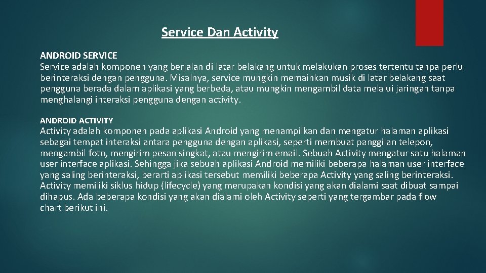 Service Dan Activity ANDROID SERVICE Service adalah komponen yang berjalan di latar belakang untuk