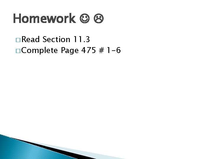 Homework � Read Section 11. 3 � Complete Page 475 # 1 -6 