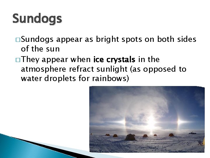 Sundogs � Sundogs appear as bright spots on both sides of the sun �