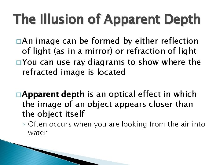 The Illusion of Apparent Depth � An image can be formed by either reflection