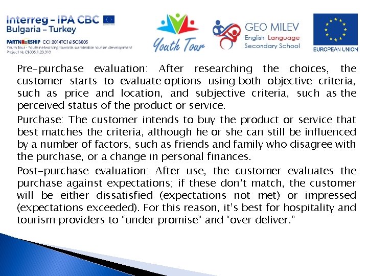 Pre-purchase evaluation: After researching the choices, the customer starts to evaluate options using both