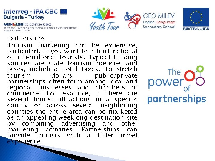 Partnerships Tourism marketing can be expensive, particularly if you want to attract national or