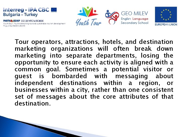 Tour operators, attractions, hotels, and destination marketing organizations will often break down marketing into