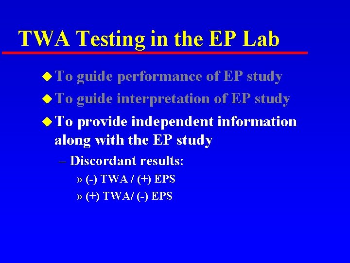 TWA Testing in the EP Lab u To