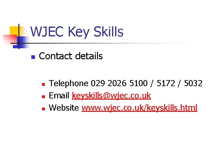 WJEC Key Skills n Contact details n n n Telephone 029 2026 5100 /