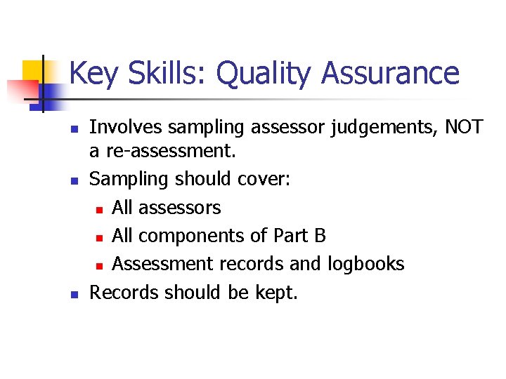 Key Skills: Quality Assurance n n n Involves sampling assessor judgements, NOT a re-assessment.