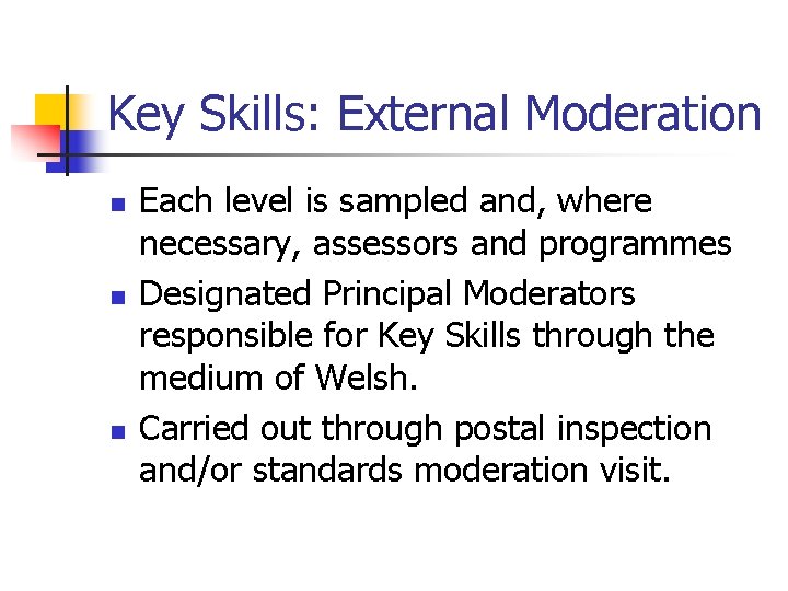 Key Skills: External Moderation n Each level is sampled and, where necessary, assessors and