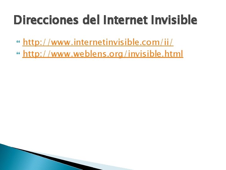 Direcciones del Internet Invisible http: //www. internetinvisible. com/ii/ http: //www. weblens. org/invisible. html 