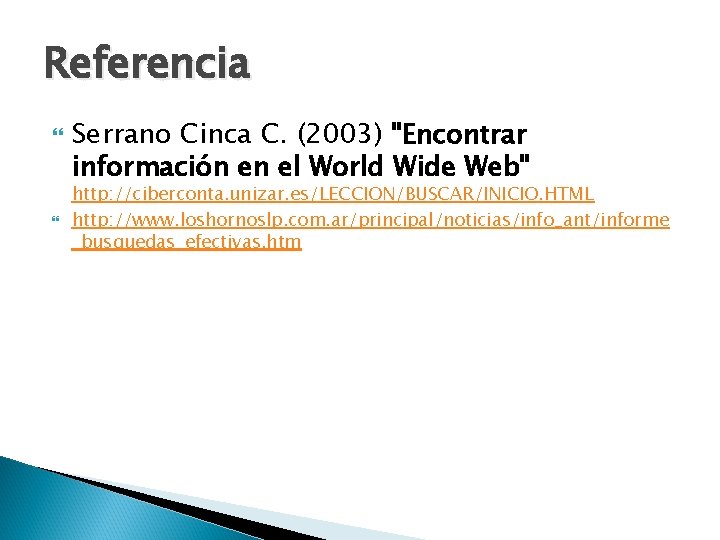 Referencia Serrano Cinca C. (2003) "Encontrar información en el World Wide Web" http: //ciberconta.