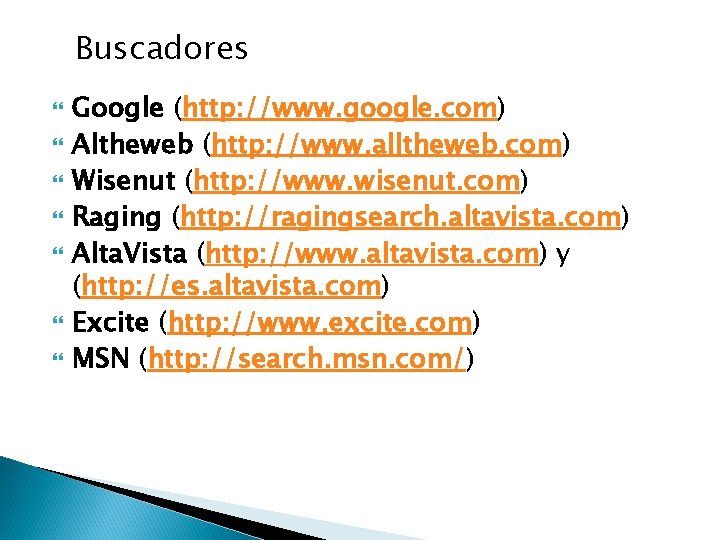 Buscadores Google (http: //www. google. com) Altheweb (http: //www. alltheweb. com) Wisenut (http: //www.