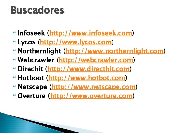 Buscadores Infoseek (http: //www. infoseek. com) Lycos (http: //www. lycos. com) Northernlight (http: //www.