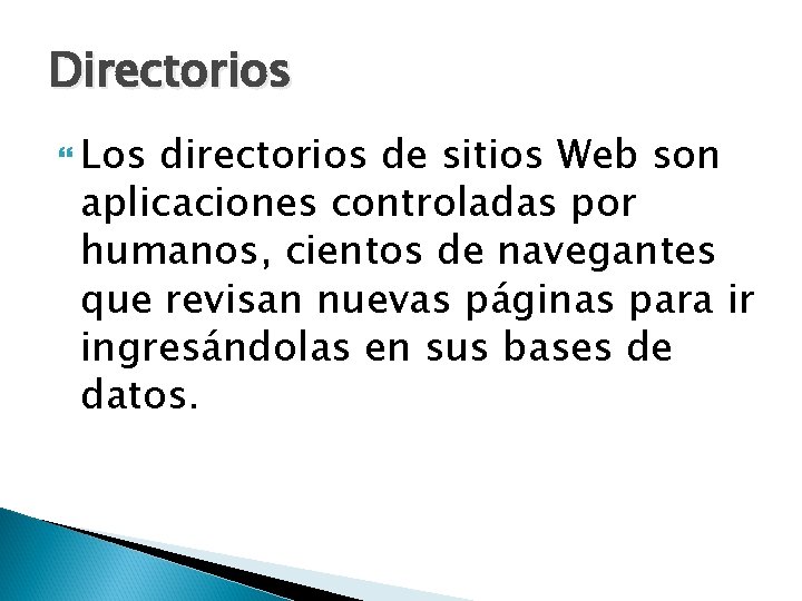 Directorios Los directorios de sitios Web son aplicaciones controladas por humanos, cientos de navegantes