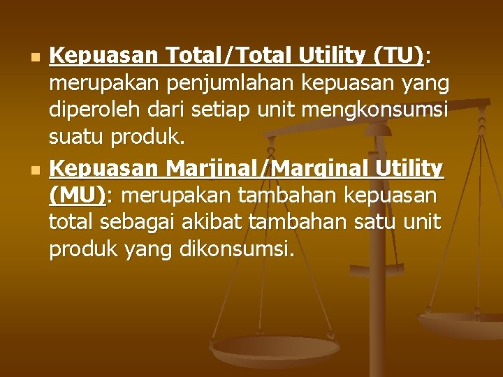 n n Kepuasan Total/Total Utility (TU): merupakan penjumlahan kepuasan yang diperoleh dari setiap unit