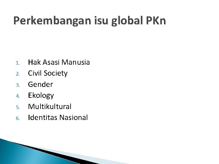 Perkembangan isu global PKn 1. 2. 3. 4. 5. 6. Hak Asasi Manusia Civil