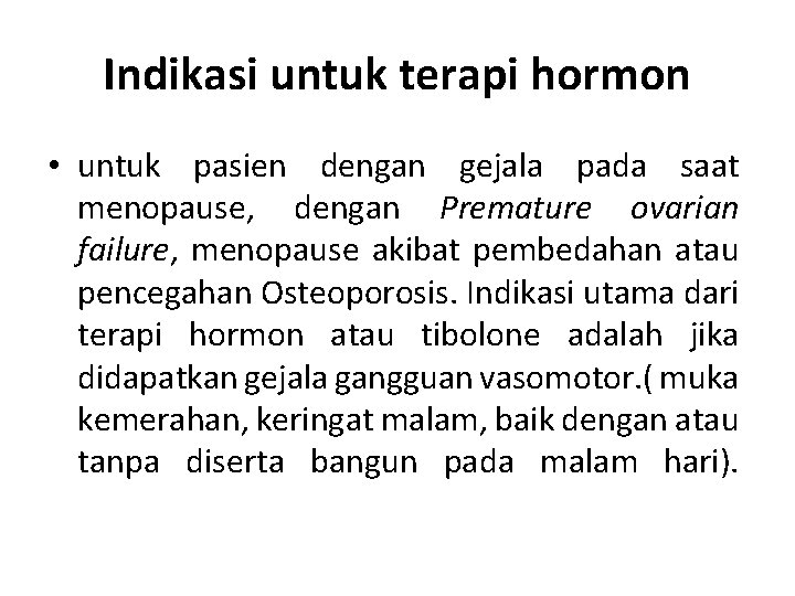 Indikasi untuk terapi hormon • untuk pasien dengan gejala pada saat menopause, dengan Premature