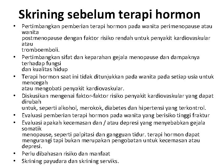 Skrining sebelum terapi hormon • Pertimbangkan pemberian terapi hormon pada wanita perimenopause atau wanita