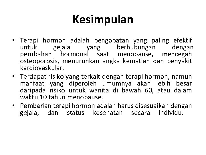 Kesimpulan • Terapi hormon adalah pengobatan yang paling efektif untuk gejala yang berhubungan dengan