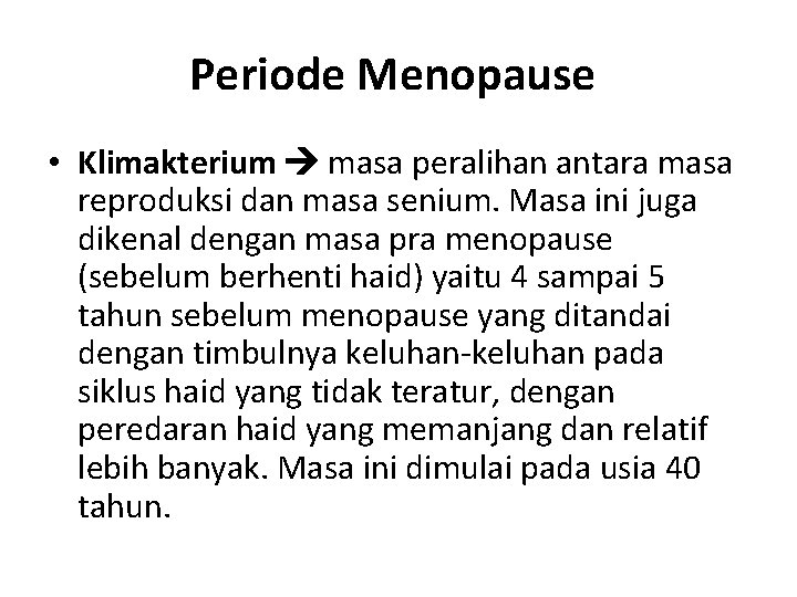 Periode Menopause • Klimakterium masa peralihan antara masa reproduksi dan masa senium. Masa ini