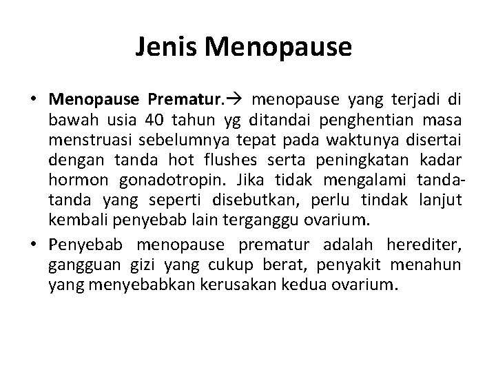 Jenis Menopause • Menopause Prematur. menopause yang terjadi di bawah usia 40 tahun yg