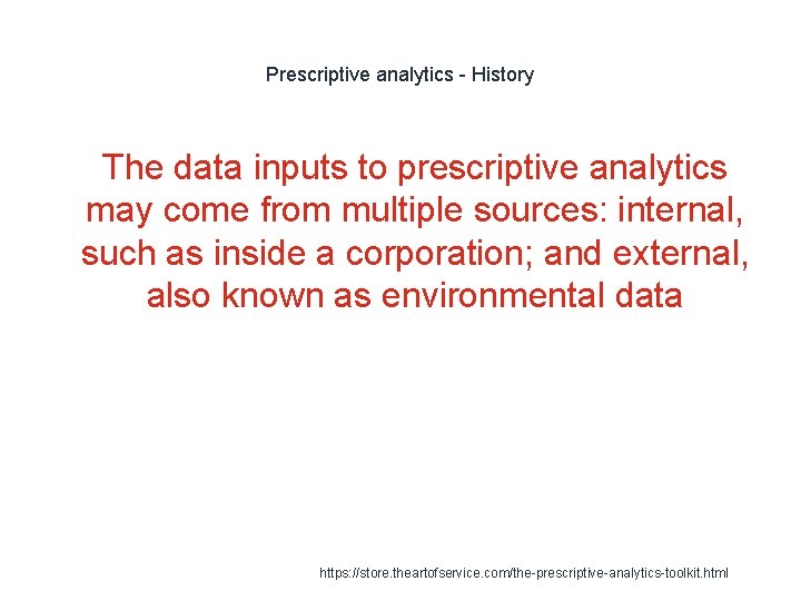Prescriptive analytics - History 1 The data inputs to prescriptive analytics may come from