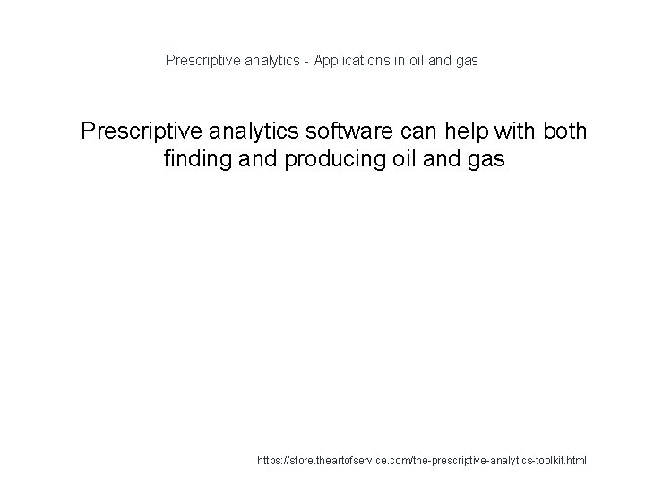 Prescriptive analytics - Applications in oil and gas 1 Prescriptive analytics software can help