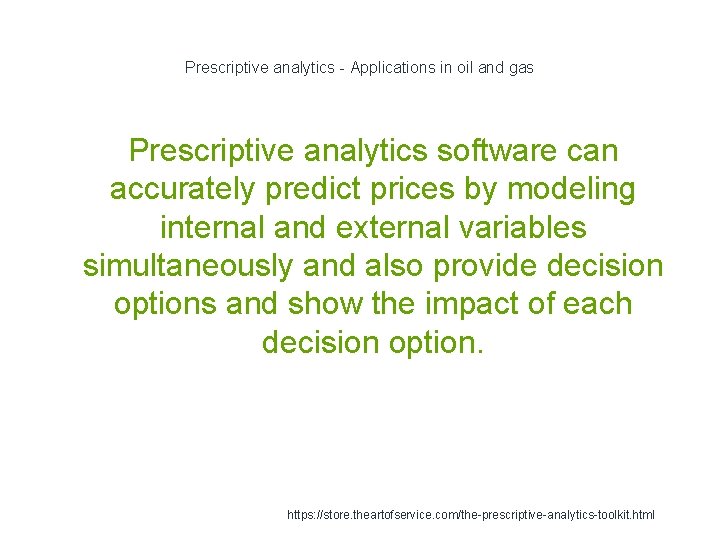 Prescriptive analytics - Applications in oil and gas Prescriptive analytics software can accurately predict