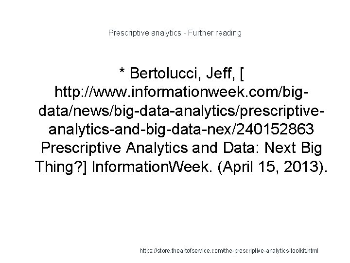 Prescriptive analytics - Further reading * Bertolucci, Jeff, [ http: //www. informationweek. com/bigdata/news/big-data-analytics/prescriptiveanalytics-and-big-data-nex/240152863 Prescriptive
