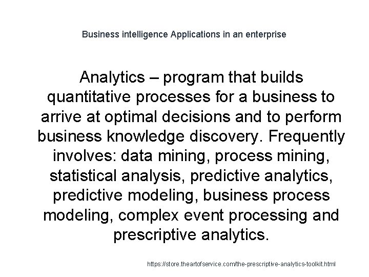 Business intelligence Applications in an enterprise Analytics – program that builds quantitative processes for