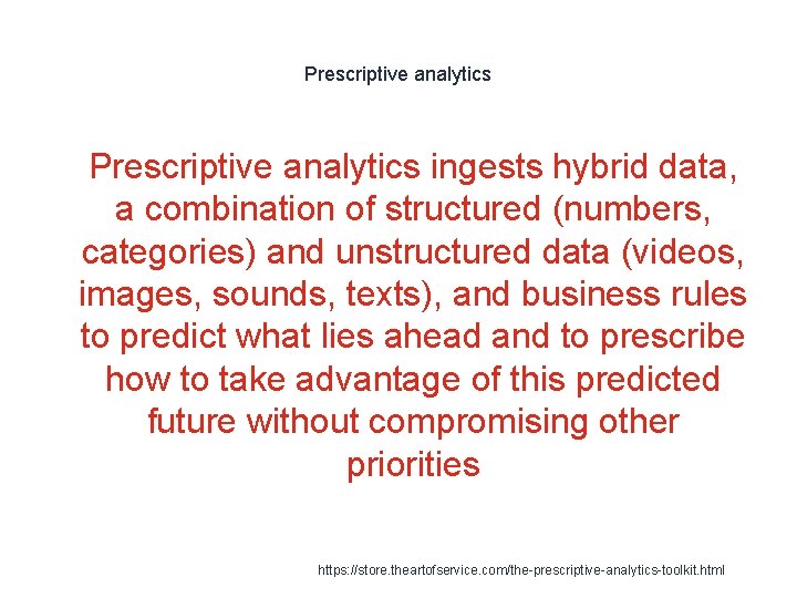 Prescriptive analytics 1 Prescriptive analytics ingests hybrid data, a combination of structured (numbers, categories)