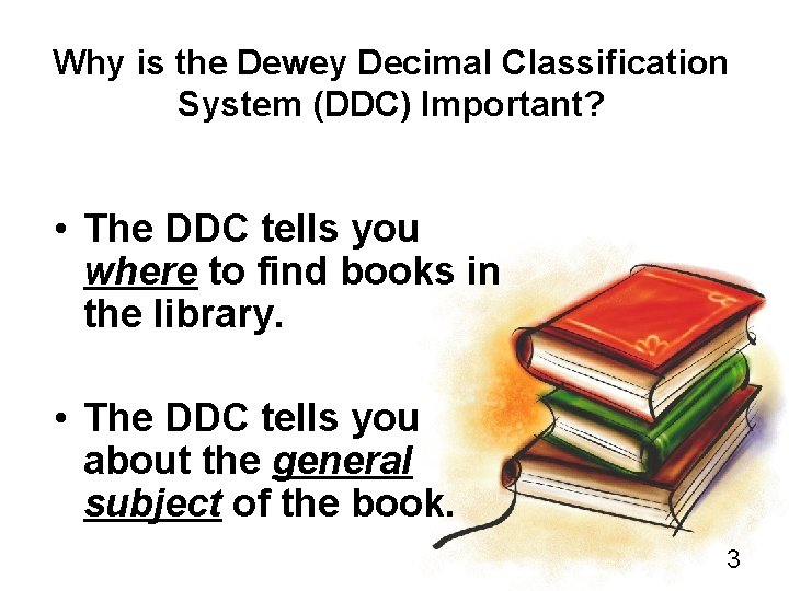 Why is the Dewey Decimal Classification System (DDC) Important? • The DDC tells you
