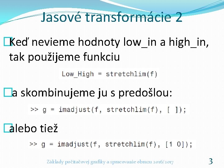 Jasové transformácie 2 �Keď nevieme hodnoty low_in a high_in, tak použijeme funkciu �a skombinujeme