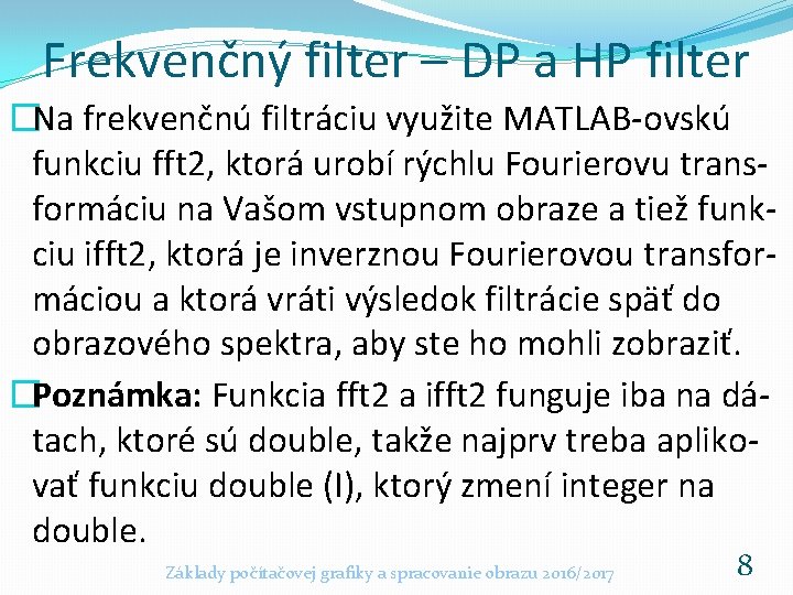 Frekvenčný filter – DP a HP filter �Na frekvenčnú filtráciu využite MATLAB-ovskú funkciu fft