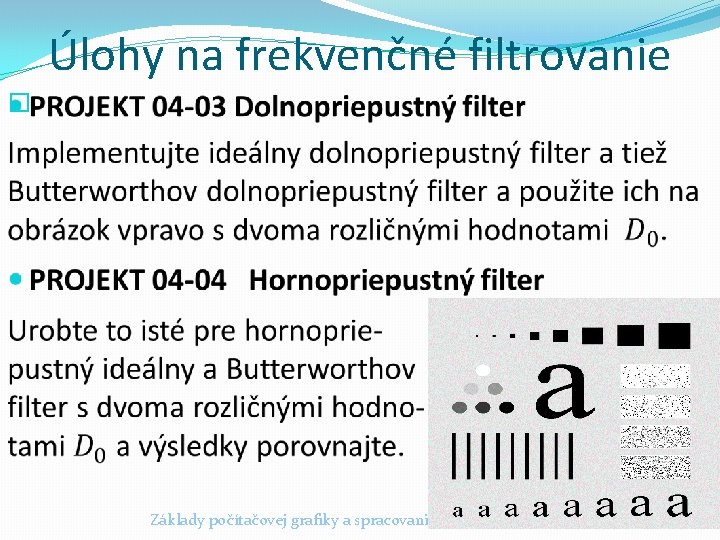 Úlohy na frekvenčné filtrovanie � Základy počítačovej grafiky a spracovanie obrazu 2016/2017 9 