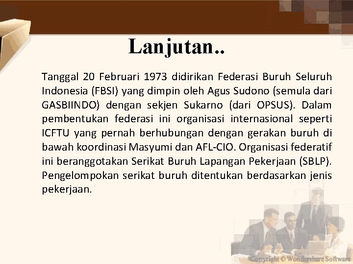 Lanjutan. . Tanggal 20 Februari 1973 didirikan Federasi Buruh Seluruh Indonesia (FBSI) yang dimpin