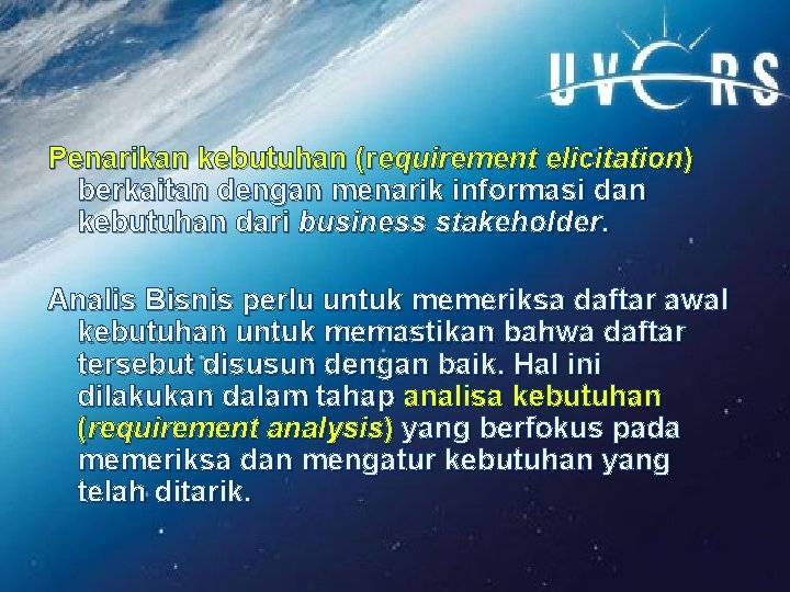 Penarikan kebutuhan (requirement elicitation) berkaitan dengan menarik informasi dan kebutuhan dari business stakeholder. Analis