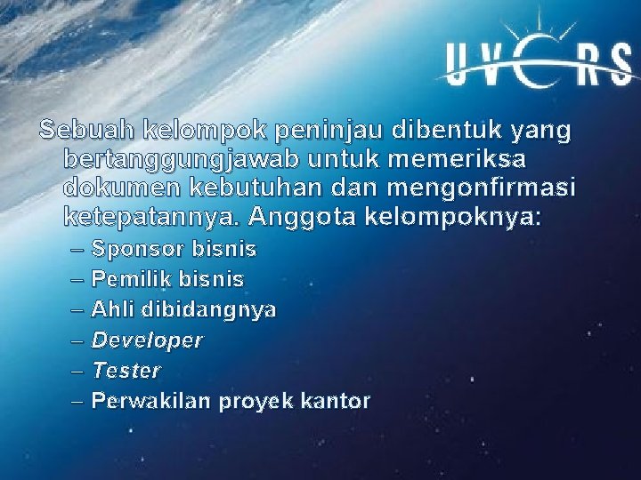 Sebuah kelompok peninjau dibentuk yang bertanggungjawab untuk memeriksa dokumen kebutuhan dan mengonfirmasi ketepatannya. Anggota