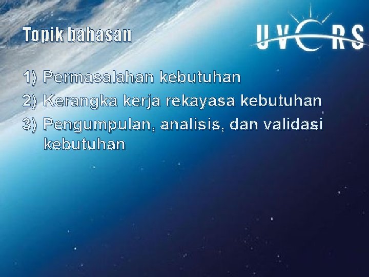 Topik bahasan 1) 2) 3) Permasalahan kebutuhan Kerangka kerja rekayasa kebutuhan Pengumpulan, analisis, dan