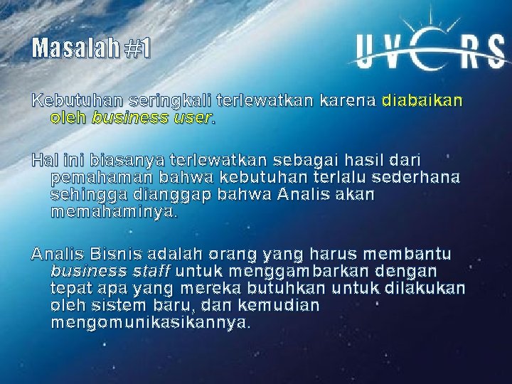 Masalah #1 Kebutuhan seringkali terlewatkan karena diabaikan oleh business user. Hal ini biasanya terlewatkan