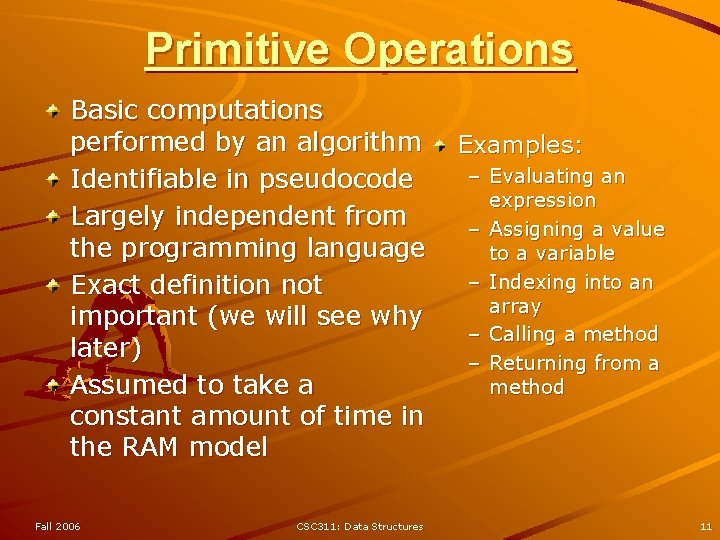 Primitive Operations Basic computations performed by an algorithm Identifiable in pseudocode Largely independent from Primitive Operations Basic computations performed by an algorithm Identifiable in pseudocode Largely independent from