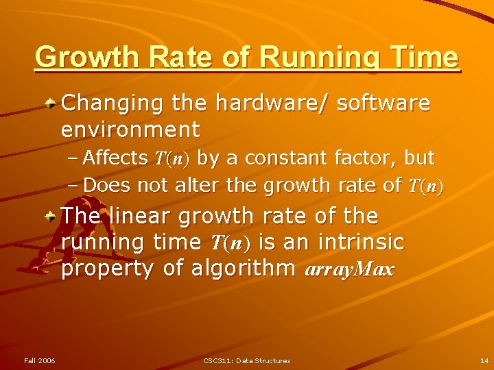 Growth Rate of Running Time Changing the hardware/ software environment – Affects T(n) by Growth Rate of Running Time Changing the hardware/ software environment – Affects T(n) by