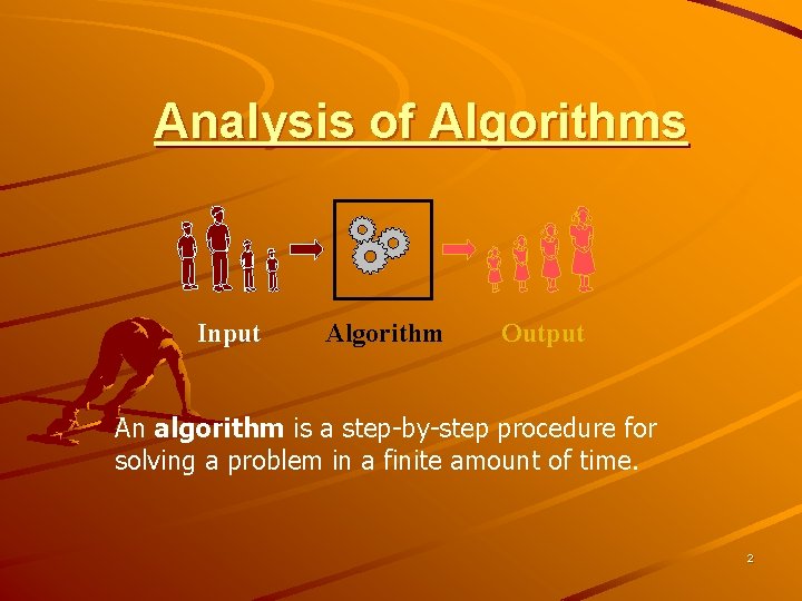 Analysis of Algorithms Input Algorithm Output An algorithm is a step-by-step procedure for solving Analysis of Algorithms Input Algorithm Output An algorithm is a step-by-step procedure for solving