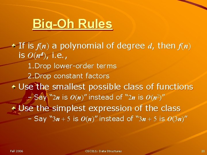 Big-Oh Rules If is f(n) a polynomial of degree d, then f(n) is O(nd), Big-Oh Rules If is f(n) a polynomial of degree d, then f(n) is O(nd),
